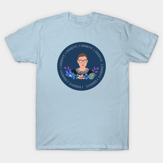 Ruth Bader Ginsburg - I Dissent T-Shirt by Jennifer Ladd